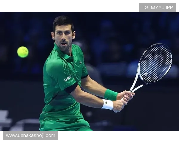 德约科维奇强势回归年终总决赛再创纪录引领网坛新格局